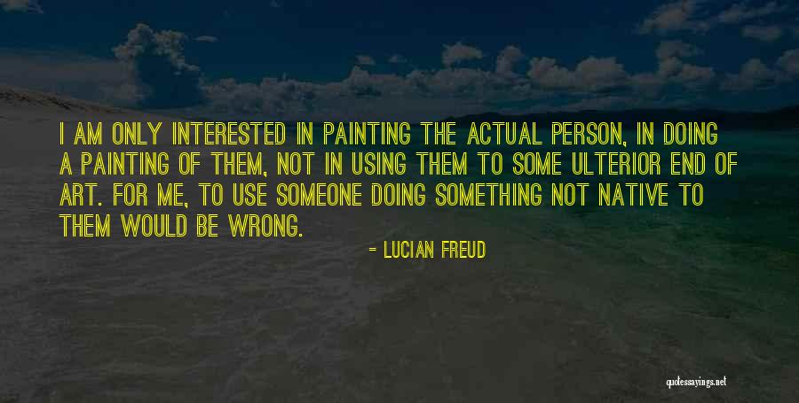 Ulterior Quotes By Lucian Freud Ulterior Quotes By Lucian Freud