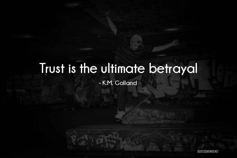 Ultimate Betrayal Quotes By K.M. Golland
