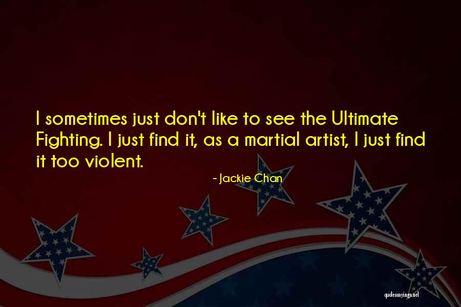 Ultimate Fighting Quotes By Jackie Chan Ultimate Fighting Quotes By Jackie Chan