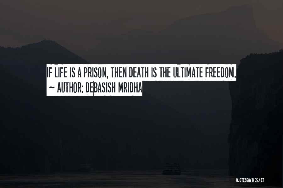 Ultimate Freedom Quotes By Debasish Mridha