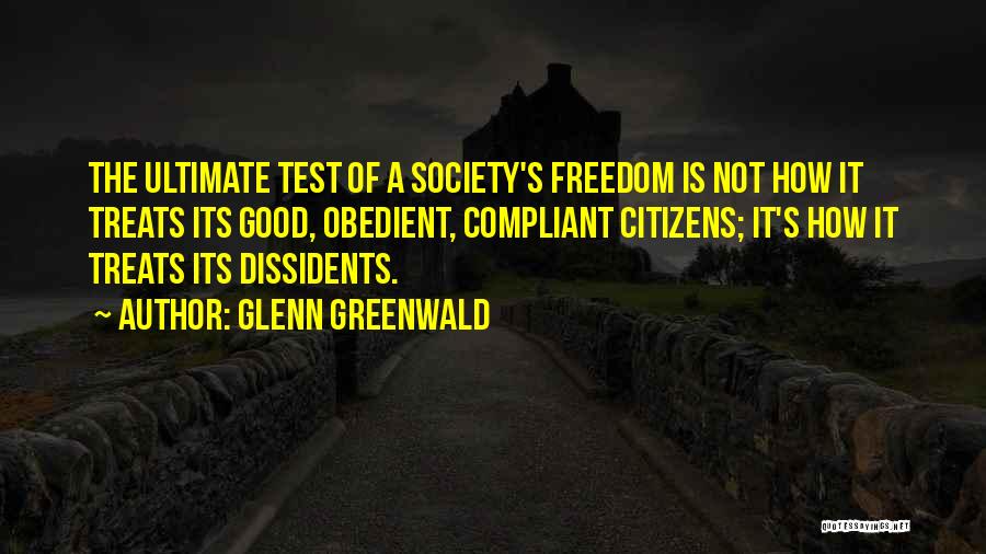 Ultimate Freedom Quotes By Glenn Greenwald