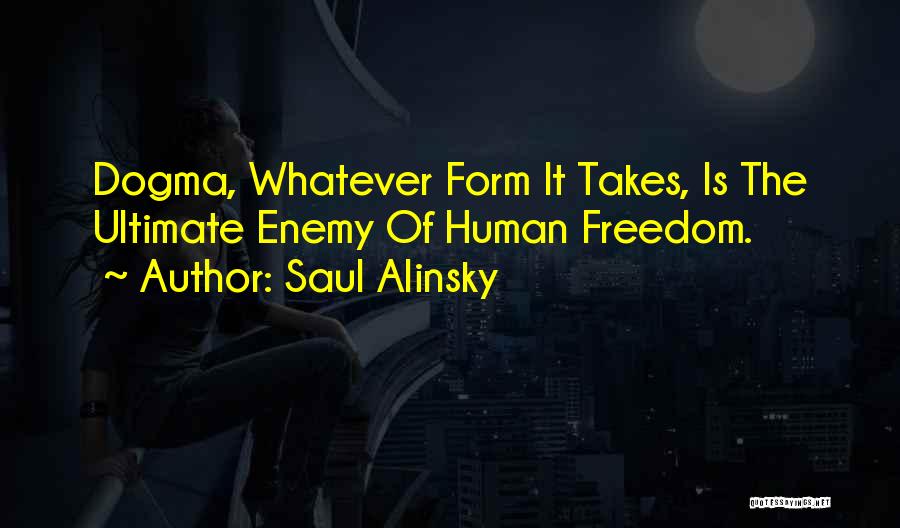 Ultimate Freedom Quotes By Saul Alinsky