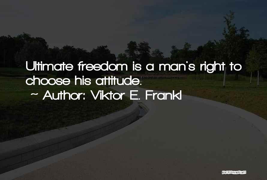 Ultimate Freedom Quotes By Viktor E. Frankl