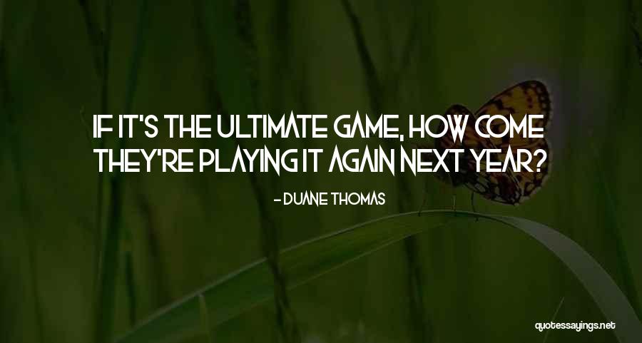 Ultimate Game Quotes By Duane Thomas