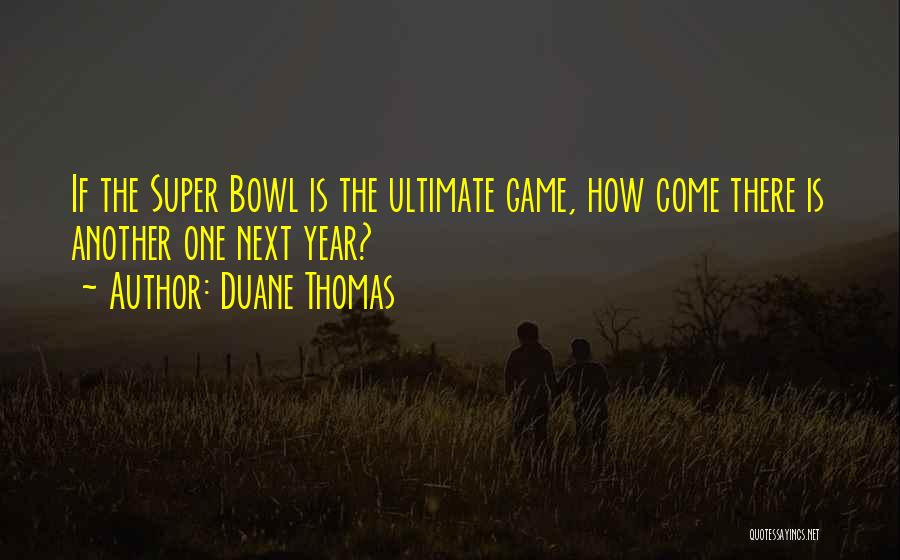 Ultimate Game Quotes By Duane Thomas