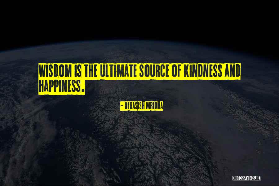 Ultimate Happiness Quotes By Debasish Mridha Ultimate Happiness Quotes By Debasish Mridha