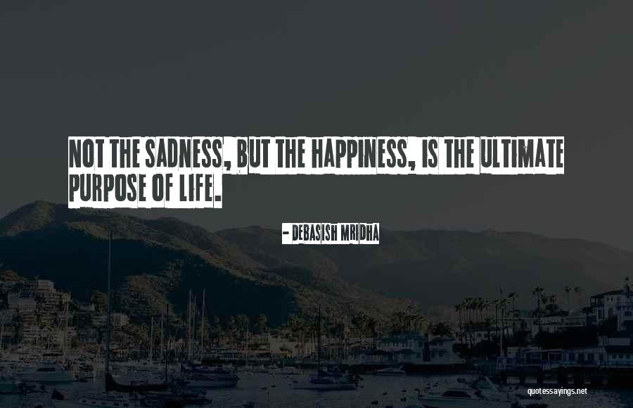 Ultimate Happiness Quotes By Debasish Mridha Ultimate Happiness Quotes By Debasish Mridha