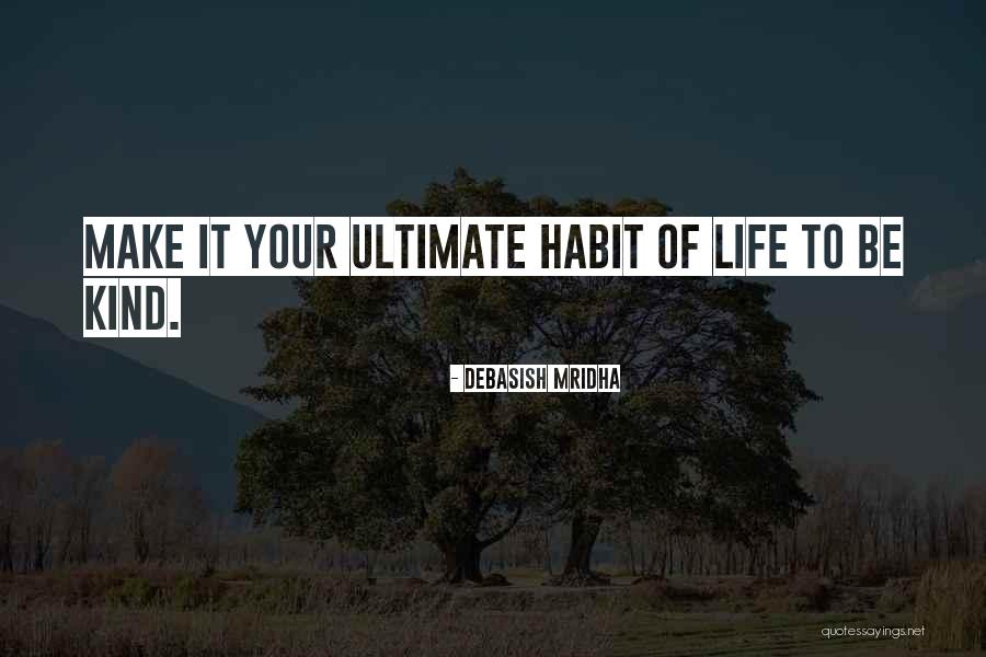 Ultimate Life Quotes By Debasish Mridha Ultimate Life Quotes By Debasish Mridha