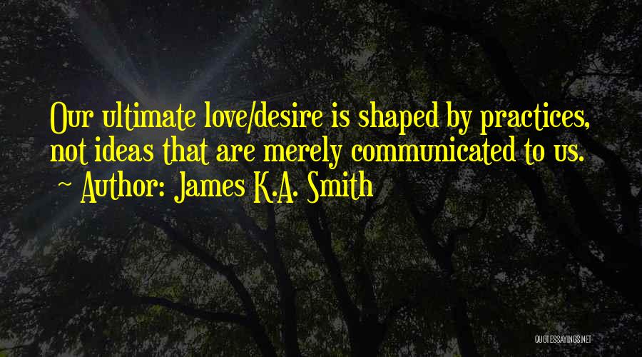 Ultimate Love Quotes By James K.A. Smith