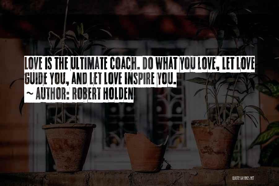 Ultimate Love Quotes By Robert Holden