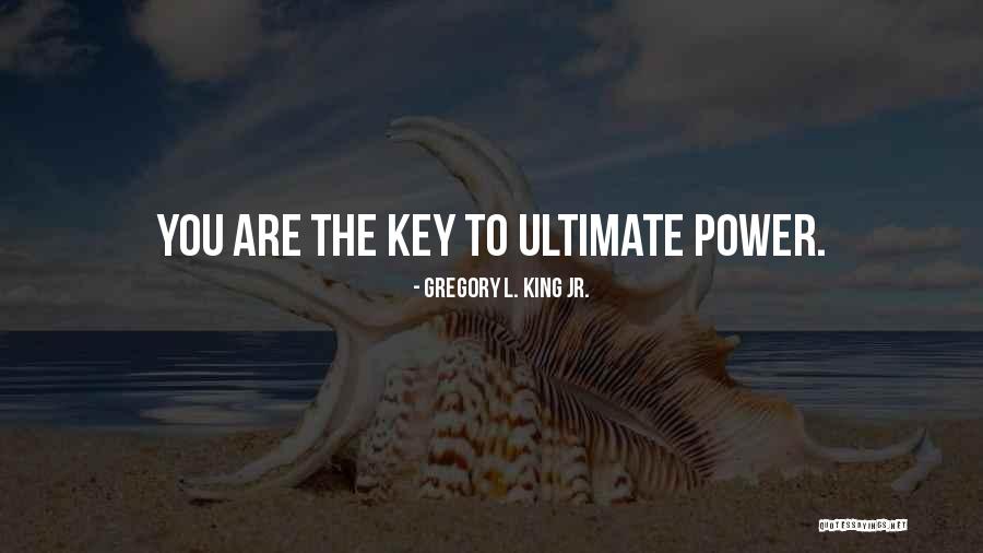 Ultimate Power Quotes By Gregory L. King Jr.