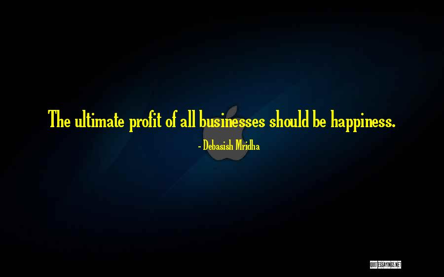 Ultimate Profit Is Happiness Quotes By Debasish Mridha Ultimate Profit Is Happiness Quotes By Debasish Mridha