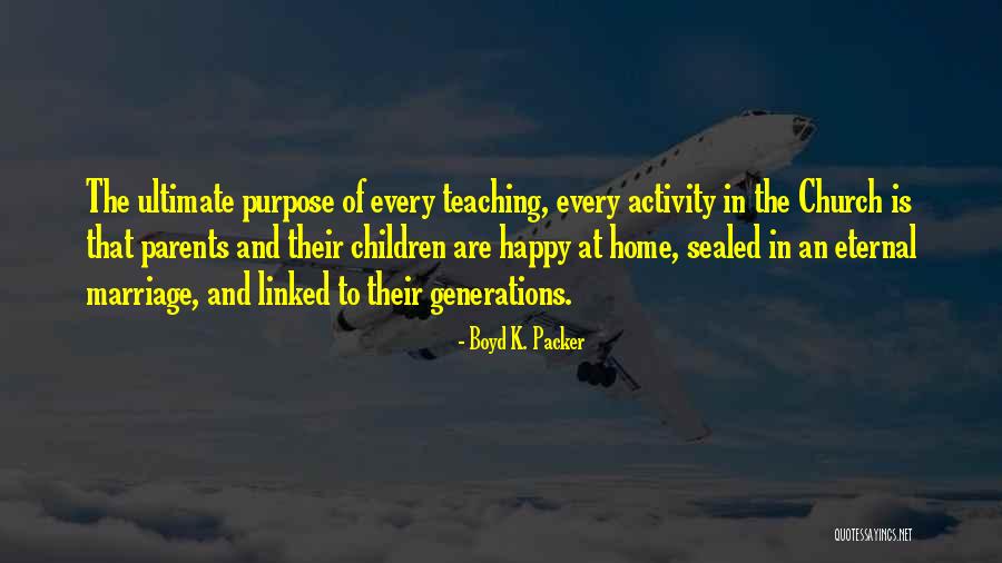 Ultimate Purpose Quotes By Boyd K. Packer Ultimate Purpose Quotes By Boyd K. Packer