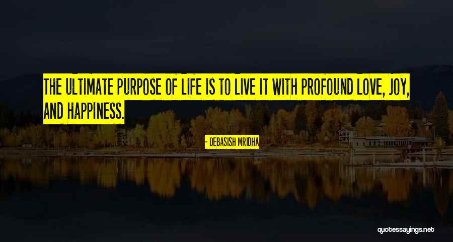 Ultimate Purpose Quotes By Debasish Mridha Ultimate Purpose Quotes By Debasish Mridha