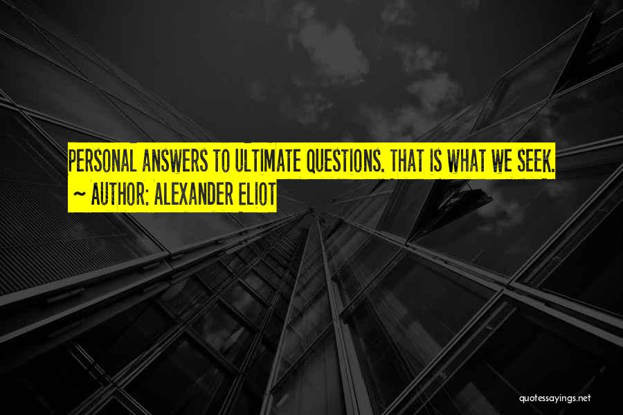 Ultimate Questions Quotes By Alexander Eliot