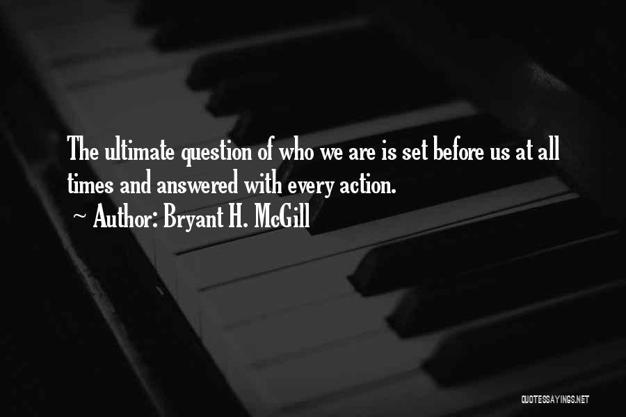 Ultimate Questions Quotes By Bryant H. McGill