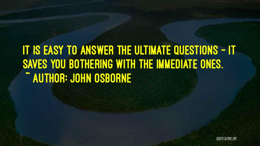 Ultimate Questions Quotes By John Osborne