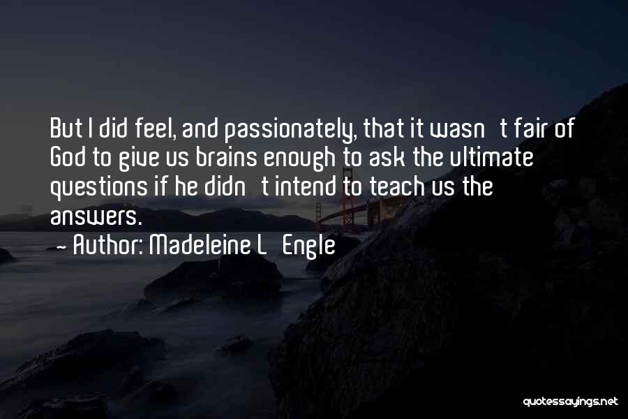 Ultimate Questions Quotes By Madeleine L'Engle