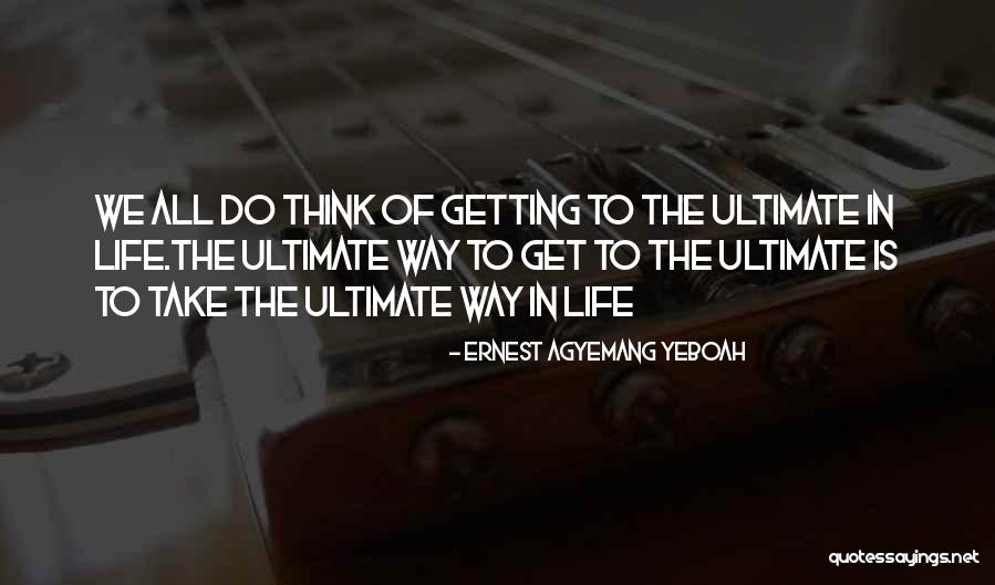 Ultimate Reality Quotes By Ernest Agyemang Yeboah