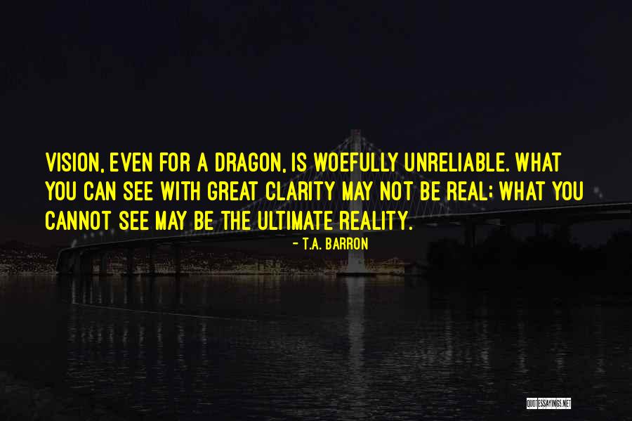 Ultimate Reality Quotes By T.A. Barron