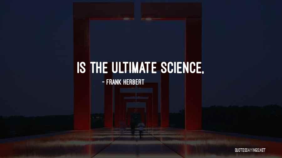 Ultimate Science Quotes By Frank Herbert