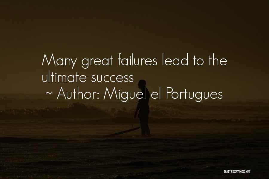 Ultimate Success Quotes By Miguel El Portugues