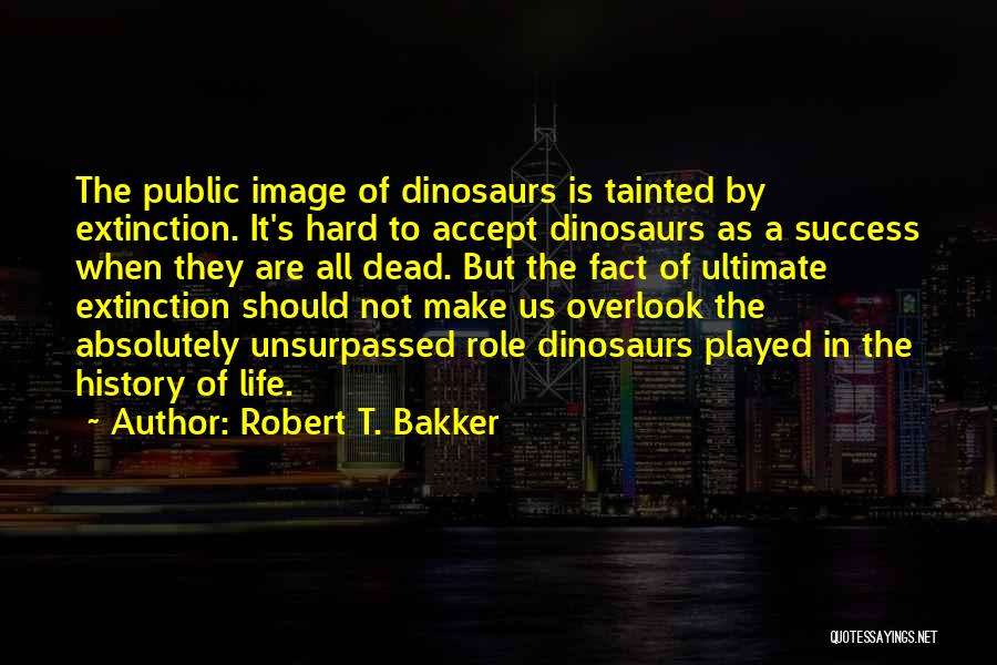 Ultimate Success Quotes By Robert T. Bakker