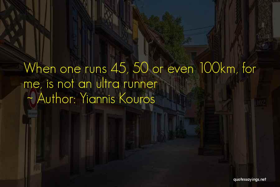 Ultra Runner Quotes By Yiannis Kouros