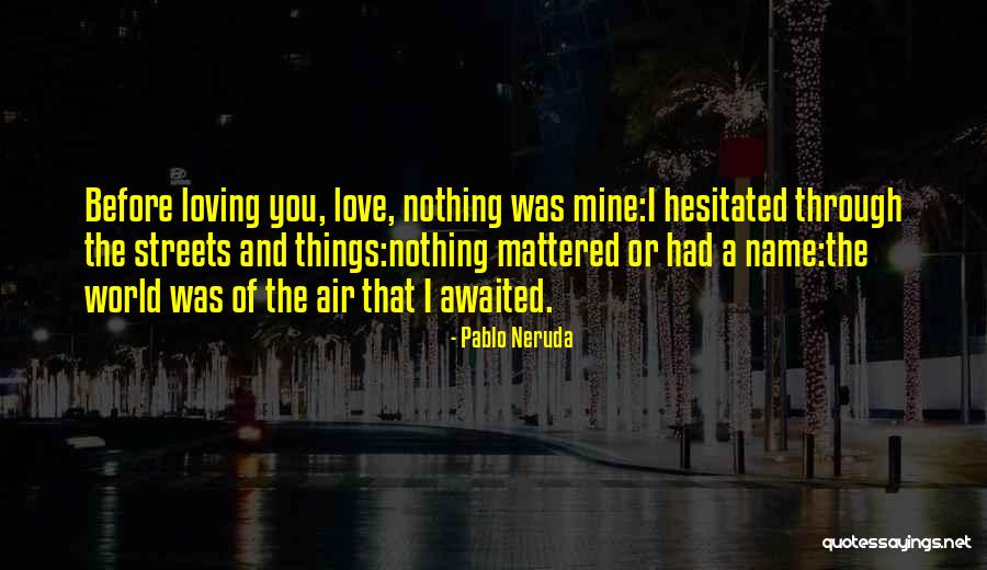 Ultramagnetic Emcees Quotes By Pablo Neruda Ultramagnetic Emcees Quotes By Pablo Neruda