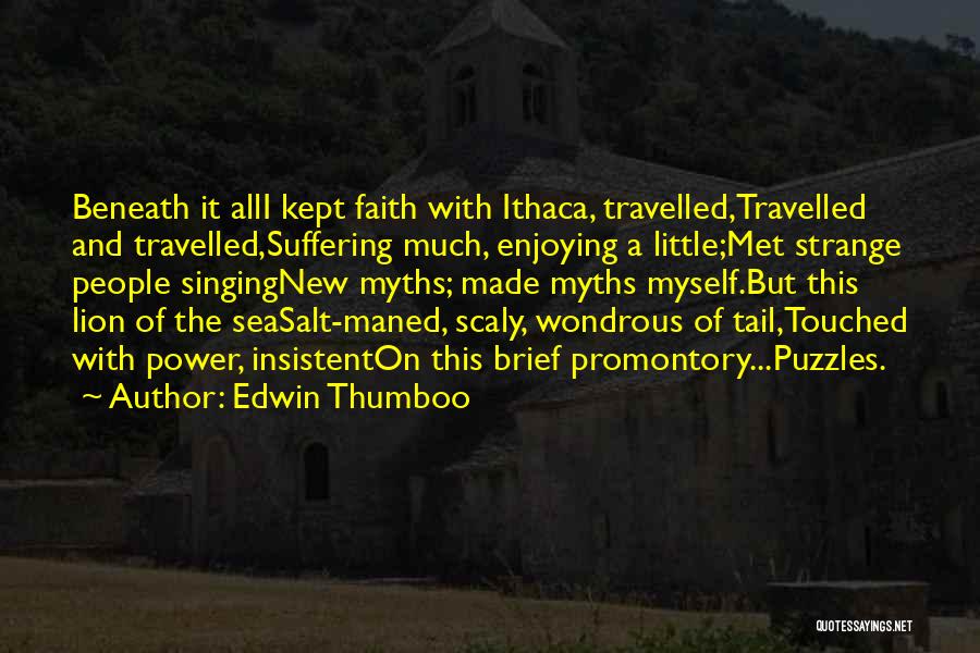 Ulysses Ithaca Quotes By Edwin Thumboo