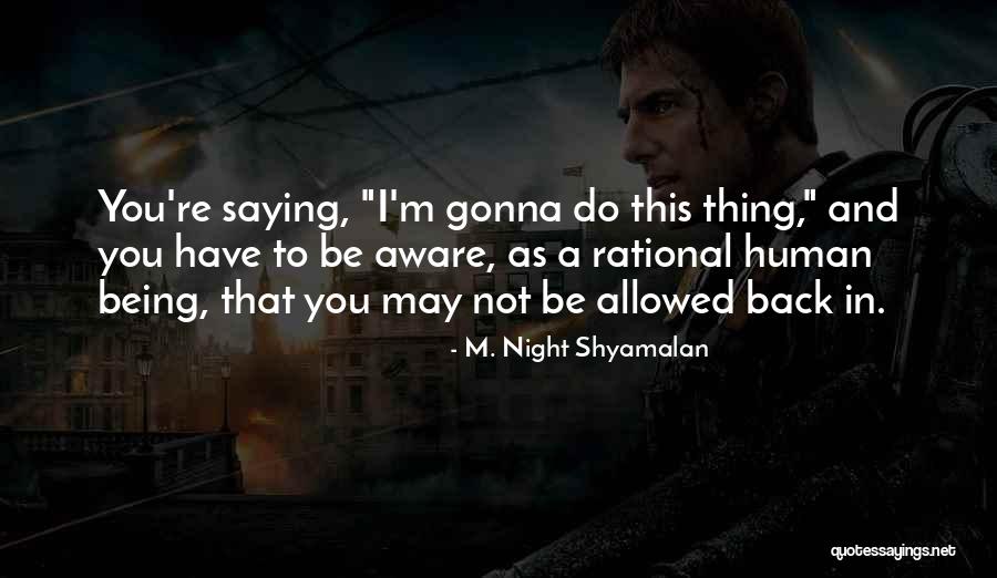 Umakant Gundecha Quotes By M. Night Shyamalan Umakant Gundecha Quotes By M. Night Shyamalan