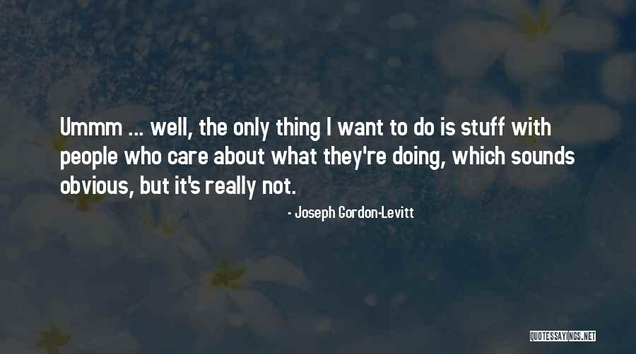Ummm No Quotes By Joseph Gordon-Levitt Ummm No Quotes By Joseph Gordon-Levitt