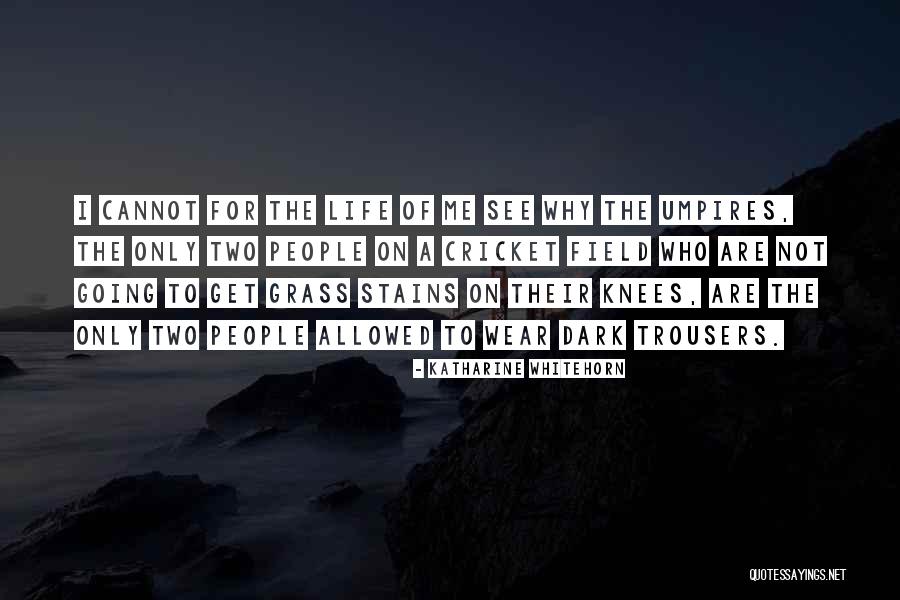 Umpires Cricket Quotes By Katharine Whitehorn Umpires Cricket Quotes By Katharine Whitehorn
