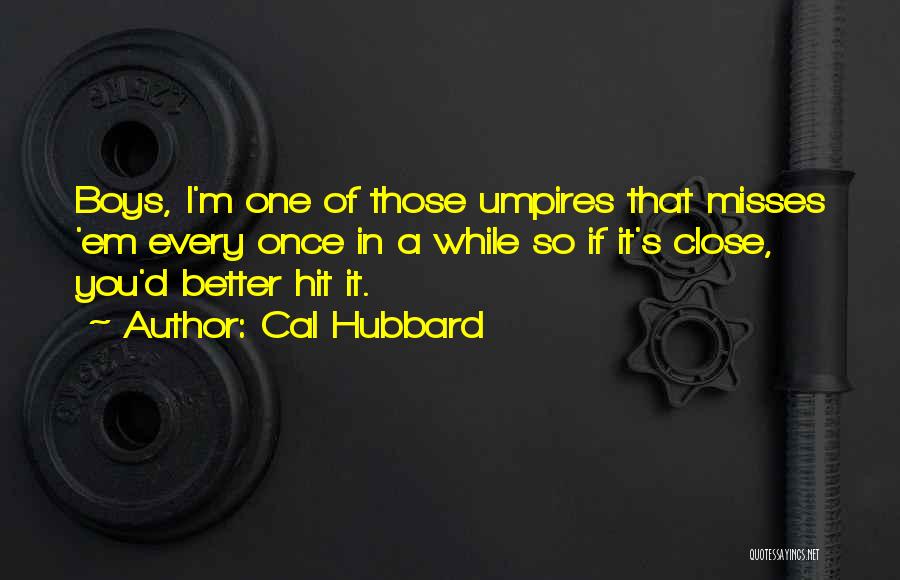 Umpires Quotes By Cal Hubbard