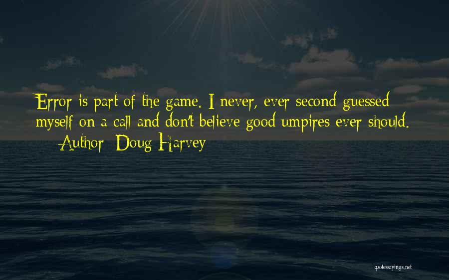 Umpires Quotes By Doug Harvey