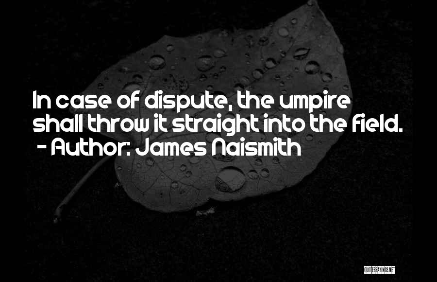 Umpires Quotes By James Naismith