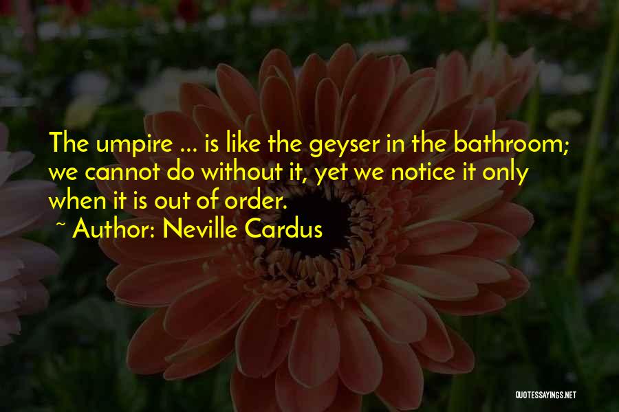 Umpires Quotes By Neville Cardus