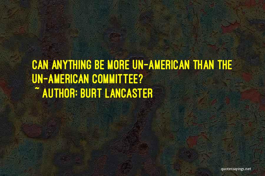Un American Quotes By Burt Lancaster