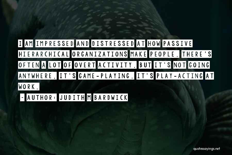 Un Organization Quotes By Judith M Bardwick