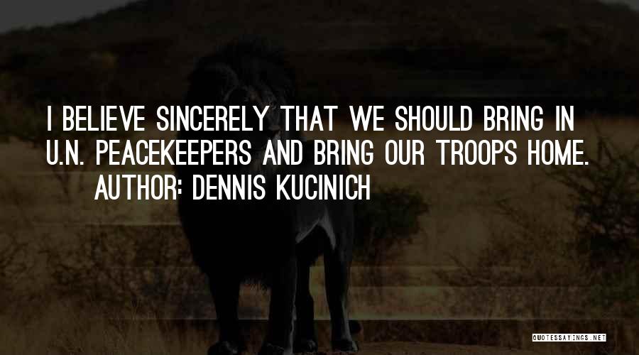 Un Peacekeepers Quotes By Dennis Kucinich