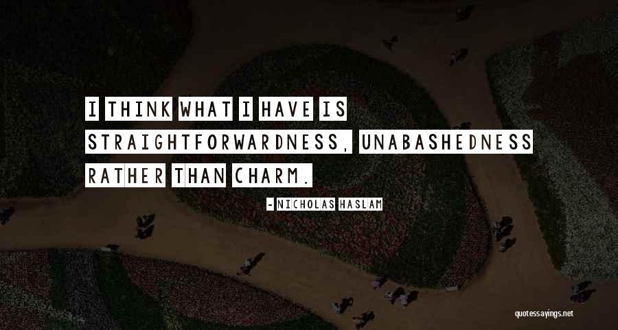 Unabashedness Quotes By Nicholas Haslam