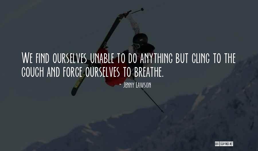 Unable To Breathe Quotes By Jenny Lawson Unable To Breathe Quotes By Jenny Lawson