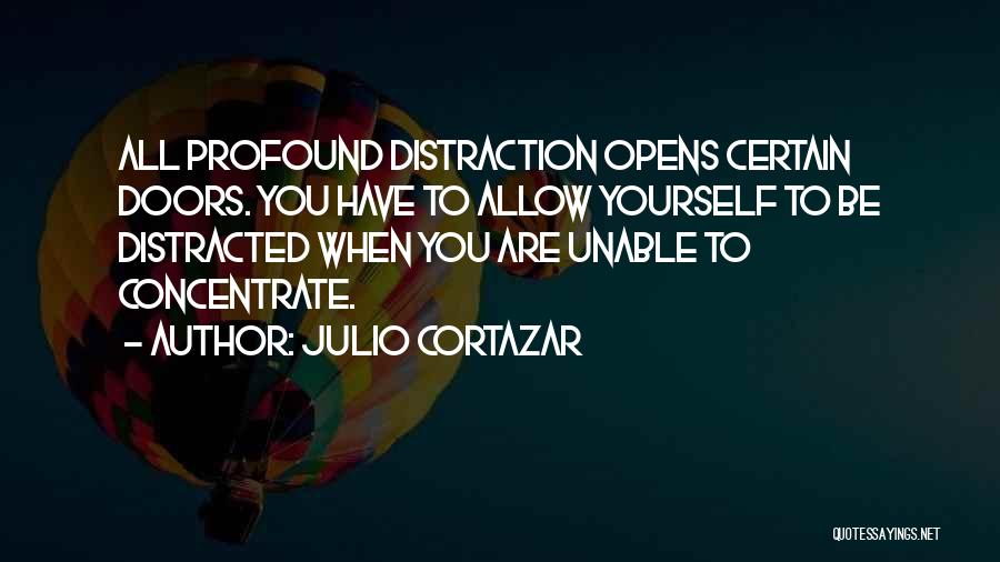 Unable To Concentrate Quotes By Julio Cortazar