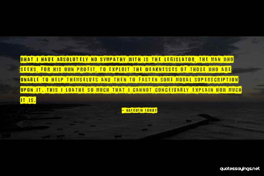 Unable To Help Someone Quotes By Malcolm Lowry Unable To Help Someone Quotes By Malcolm Lowry