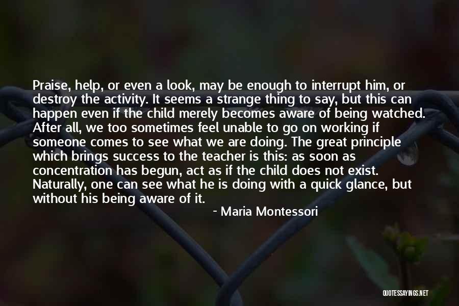 Unable To Help Someone Quotes By Maria Montessori Unable To Help Someone Quotes By Maria Montessori