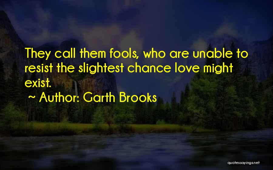 Unable To Love Quotes By Garth Brooks