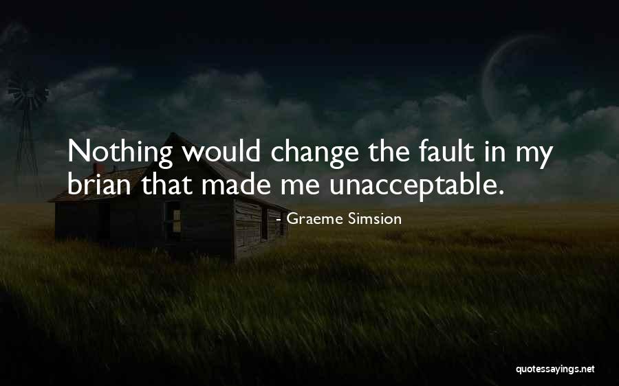 Unacceptable Change Quotes By Graeme Simsion Unacceptable Change Quotes By Graeme Simsion