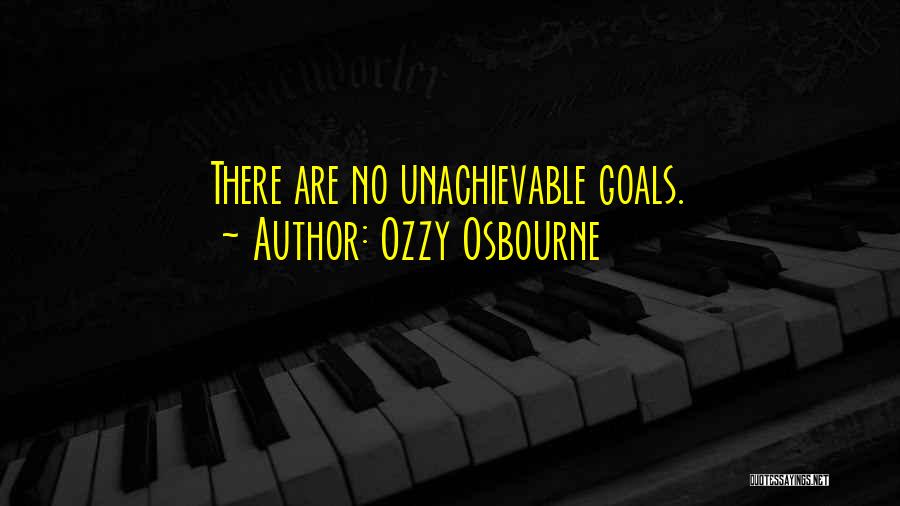 Unachievable Goals Quotes By Ozzy Osbourne