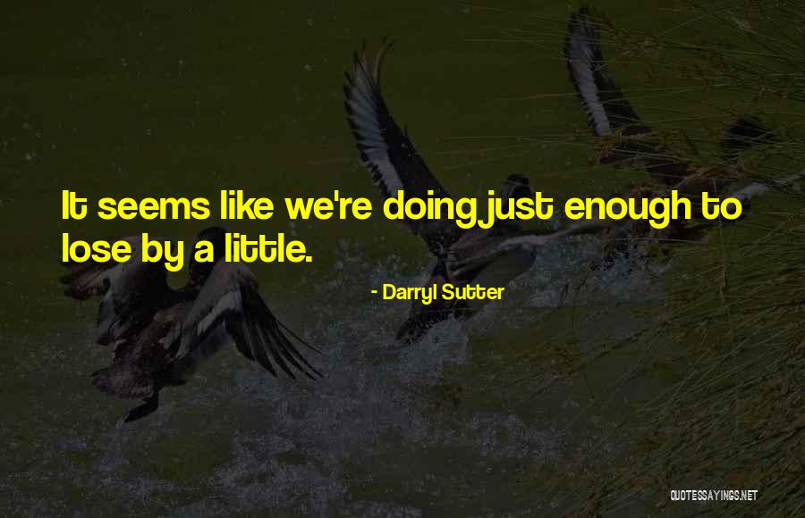 Unamplified Motorcycle Quotes By Darryl Sutter Unamplified Motorcycle Quotes By Darryl Sutter
