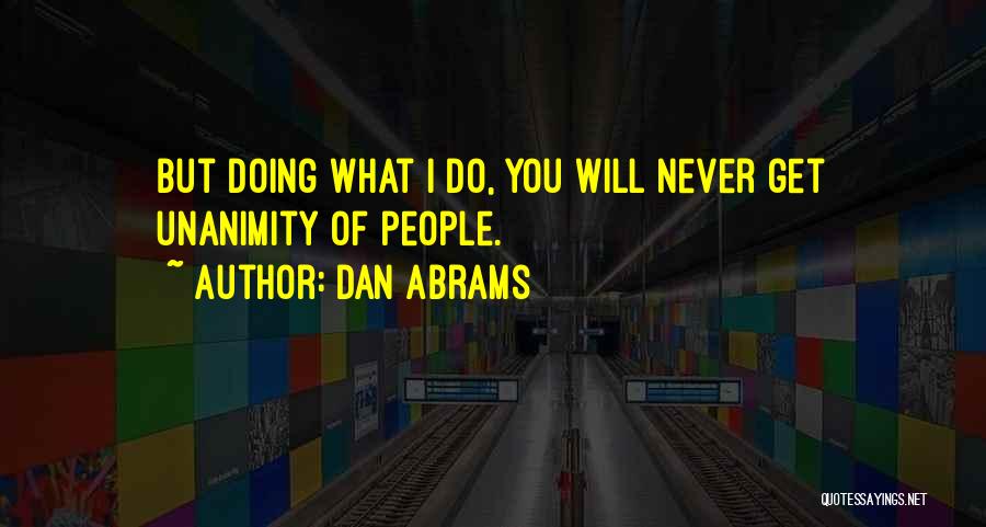 Unanimity Quotes By Dan Abrams